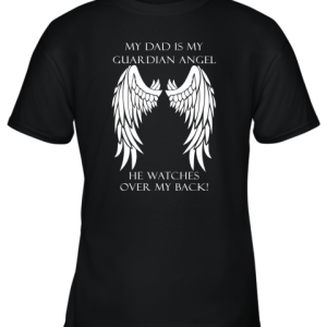 My Dad Is My Guardian Angel He Watches Over My Back Youth T-Shirt –