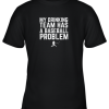 My Drinking Team Has a Baseball Problem Funny Youth T-Shirt –