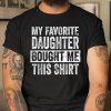 My Favorite Daughter Bought Me This Shirt Funny Dad Mom Shirt  Itees Global