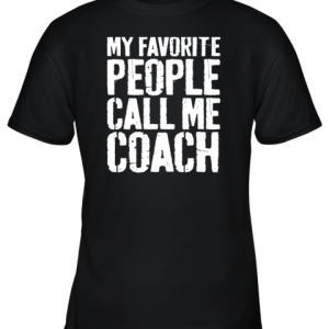 My Favorite People Call Me Coach Shirt Coaching Gift Youth T-Shirt –