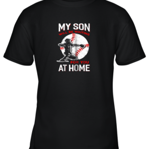 My Son Will Be Waiting For You At Home Baseball Dad Mom Youth T-Shirt –