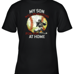 My Son Will Be Waiting on You At Home Baseball Catcher Youth T-Shirt –