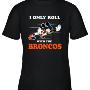 NFL Mickey Mouse I Only Roll With Denver Broncos Youth T-Shirt –