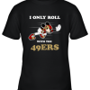 NFL Mickey Mouse I Only Roll With San Francisco 49ers Youth T-Shirt –