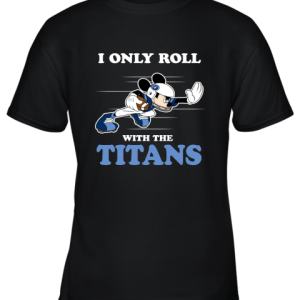 NFL Mickey Mouse I Only Roll With Tennessee Titans Youth T-Shirt –