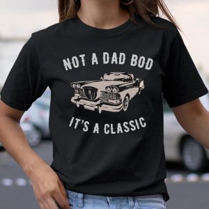 NOT A DAD BOD – IT’S A CLASSIC T Shirt  Itees Global