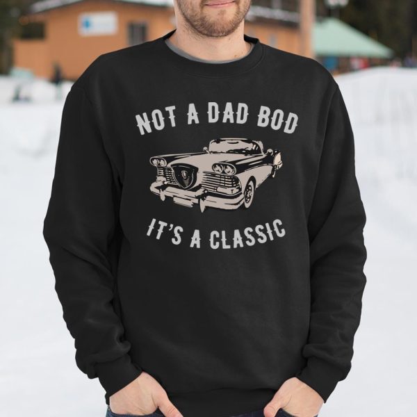 NOT A DAD BOD – IT’S A CLASSIC T Shirt  Itees Global