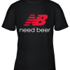 Need Beer New Balance Youth T-Shirt –