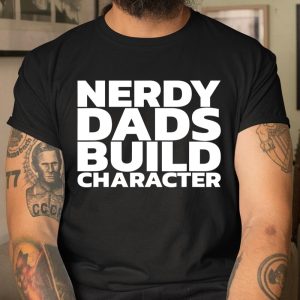 Nerdy Dads Build Character T Shirt Itees Global 1