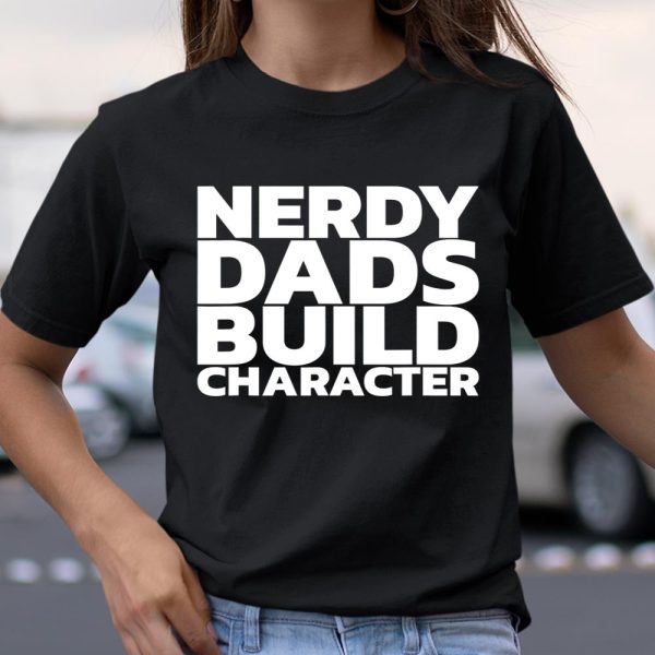 Nerdy Dads Build Character T Shirt  Itees Global