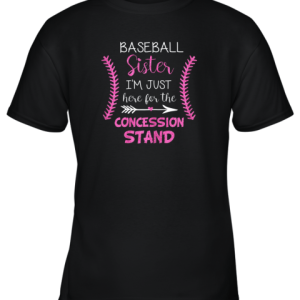 New Baseball Sister Shirt I’m Just Here For The Concession Stand Youth T-Shirt –