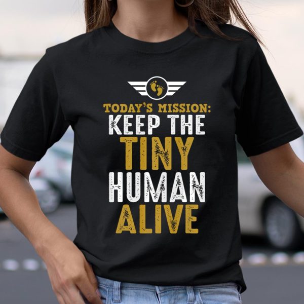 New Dad Shirts Funny Father Keep The Tiny Human Alive T Shirt  Itees Global