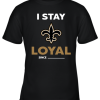 New Orleans Saints I Stay Loyal Since Personalized Youth T-Shirt –