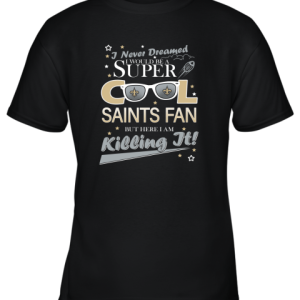 New Orleans Saints NFL Football I Never Dreamed I Would Be Super Cool Fan T Shirt Youth T-Shirt –