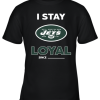 New York Jets I Stay Loyal Since Personalized Youth T-Shirt –