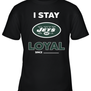 New York Jets I Stay Loyal Since Personalized Youth T-Shirt –