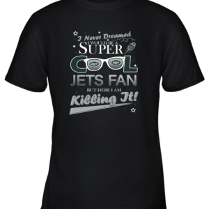 New York Jets NFL Football I Never Dreamed I Would Be Super Cool Fan T Shirt Youth T-Shirt –