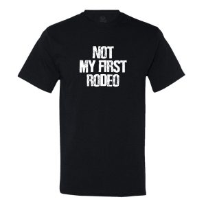 Not My First Rodeo T shirt 1