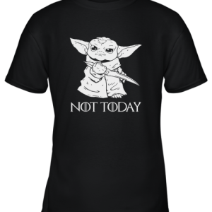 Not Today Game Of Thrones Star Wars Baby Yoda Youth T-Shirt –