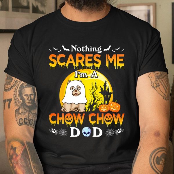 Nothing Scares Me I m A Chow Chow Dog Dad Happy Halloween T Shirt.8OS4T9UYC8 T Shirt  Itees Global