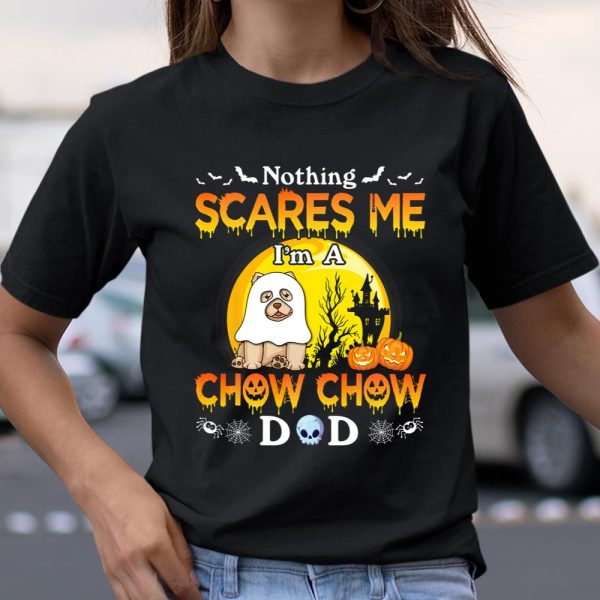 Nothing Scares Me I m A Chow Chow Dog Dad Happy Halloween T Shirt.8OS4T9UYC8 T Shirt  Itees Global