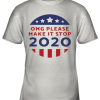 OMG Please Make It Stop 2020 Presidential Election Youth T-Shirt –