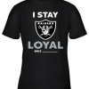 Oakland Raiders I Stay Loyal Since Personalized Youth T-Shirt –