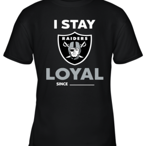 Oakland Raiders I Stay Loyal Since Personalized Youth T-Shirt –