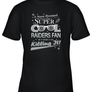 Oakland Raiders NFL Football I Never Dreamed I Would Be Super Cool Fan T Shirt Youth T-Shirt –