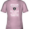 Oakland Raiders Nfl Football Its Ok If You Dont Like My Team Not Everyone Has Good Taste Youth T-Shirt –