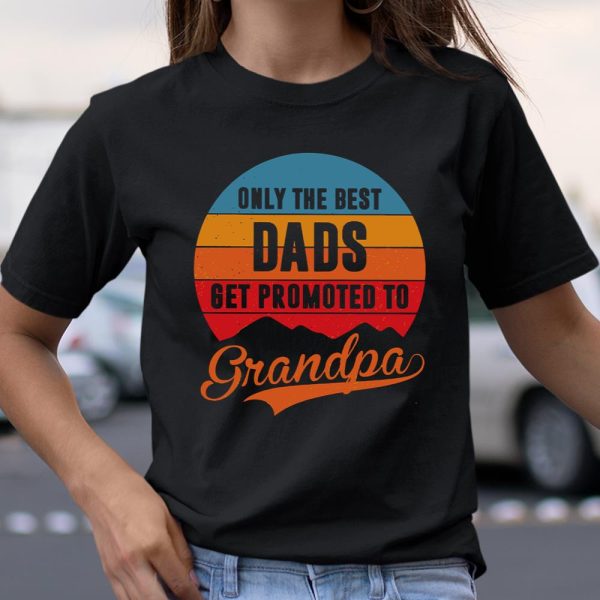 Only the best dads get promoted to grandpa sunset vintage shirt T Shirt  Itees Global