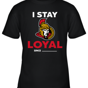 Ottawa Senators I Stay Loyal Since Personalized Youth T-Shirt –