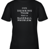 Our Drinking Team Has A Baseball Problem Funny Youth T-Shirt –