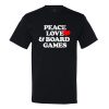 Peace, Love, And Board Games T-shirt