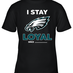 Philadelphia Eagles I Stay Loyal Since Personalized Youth T-Shirt –
