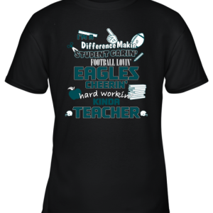 Philadelphia Eagles NFL I’m A Difference Making Student Caring Football Loving Kinda Teacher Youth T-Shirt –