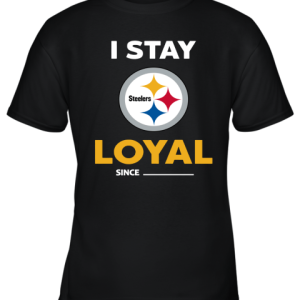 Pittburg Steelers I Stay Loyal Since Personalized Youth T-Shirt –