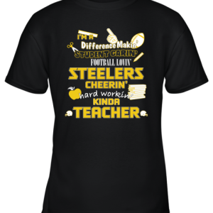Pittsburgh Steelers NFL I’m A Difference Making Student Caring Football Loving Kinda Teacher Youth T-Shirt –