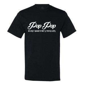 Pop Pop – Because Grandfather Is For Old Guys T-shirt
