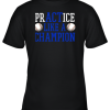 PrACTice Like A Champion Baseball Youth T-Shirt –