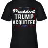 President Trump Acquitted 2020 Donald Trump For President Youth T-Shirt –