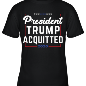 President Trump Acquitted 2020 Donald Trump For President Youth T-Shirt –
