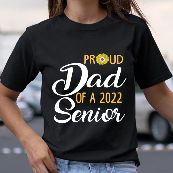 Proud Dad Of A 2022 Senior Sunflower T Shirt  Itees Global