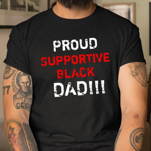 Proud Supportive Black Dad Shirt  Itees Global