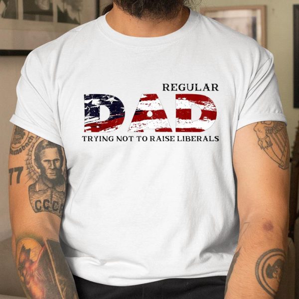 Regular Dad Trying Not To Raise Liberal American USA Flag T Shirt  Itees Global