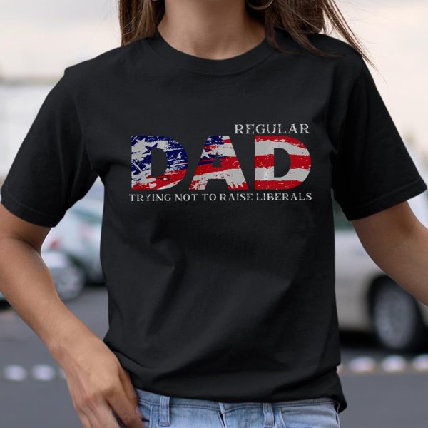 Regular Dad Trying Not To Raise Liberals US Flag T Shirt  Itees Global