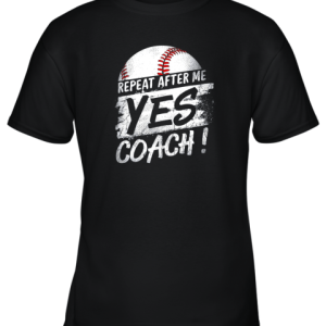 Repeat After Me Yes Coach Shirt Baseball Funny Sport Gifts Youth T-Shirt –