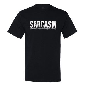 Sarcasm, The Body's Natural Defense Against Stupidity T-shirt 1 Sarcasm The Bodys Natural Defense Against Stupidity T shirt 2