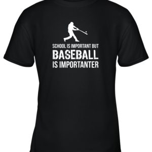 School Is Important But Baseball Is Importanter Gift Youth T-Shirt –