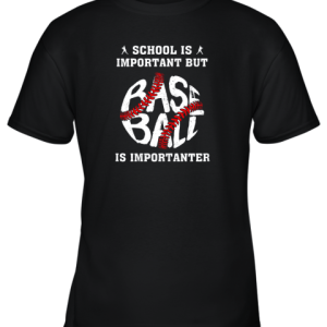 School Is Important But Baseball Is Importanter Youth T-Shirt –